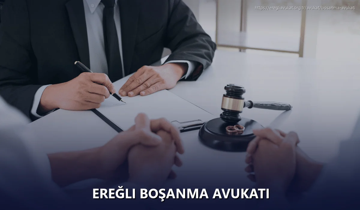 Ereğli Boşanma Avukatı