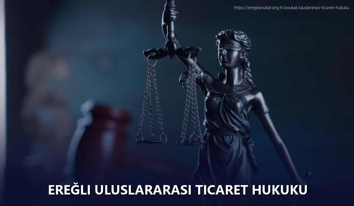 Ereğli Uluslararası Ticaret Hukuku