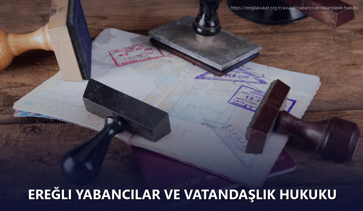 Ereğli Yabancılar ve Vatandaşlık Hukuku